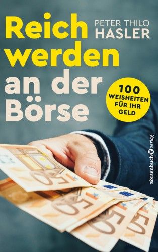 Peter Thilo Hasler: Reich werden an der Börse