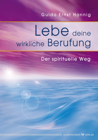 Guido E Hannig: Lebe deine wirkliche Berufung