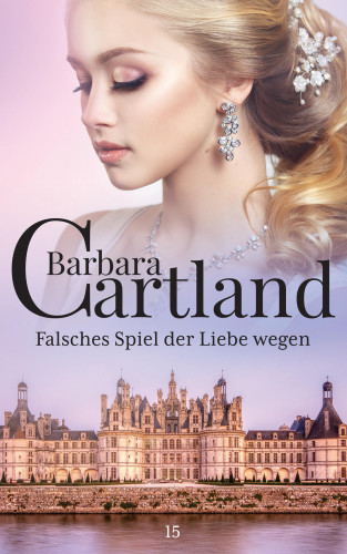 Barbara Cartland: Falsches Spiel der Liebe wegen