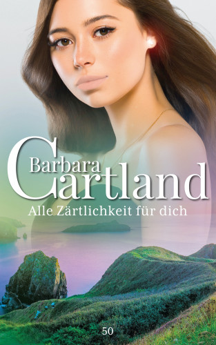 Barbara Cartland: Alle Zärtlichkeit für dich
