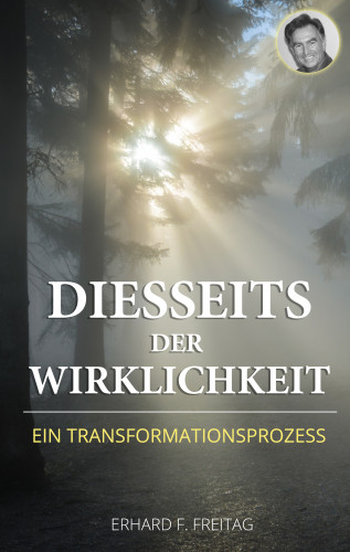 Erhard F. Freitag: Diesseits der Wirklichkeit