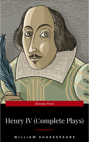 William Shakespeare: Henry IV (Complete Plays)