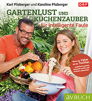 Karl Ploberger, Karoline Ploberger: Gartenlust und Küchenzauber für intelligente Faule