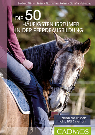 Barbara Welter-Böller, Maximilian Welter, Claudia Weingand: Die 50 häufigsten Irrtümer in der Pferdeausbildung