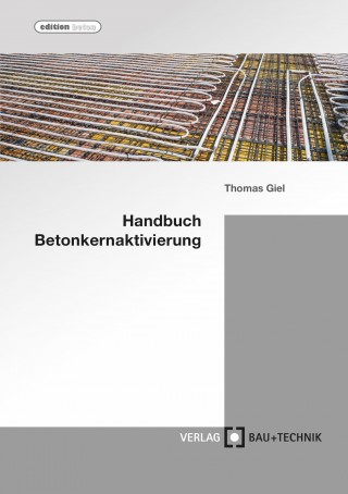 Thomas Giel, Alper Baydogan, Ali Dönmez: Handbuch Betonkernaktivierung