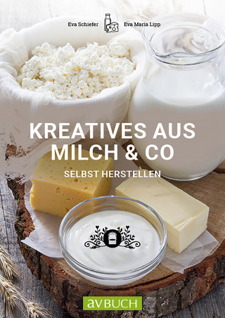 Eva Schiefer, Eva Maria Lipp: Kreatives aus Milch & Co.