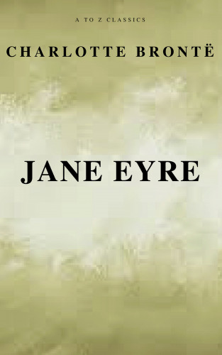 Charlotte Brontë, A to z Classics: Jane Eyre (Free AudioBook) (A to Z Classics)