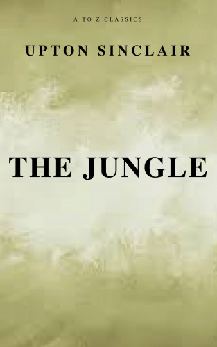 Upton Sinclair, A to Z Classics: The Jungle (Best Navigation, Free AudioBook) (A to Z Classics)