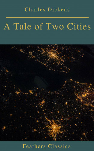 Charles Dickens, Prometheus Classics: A Tale of Two Cities (Best Navigation, Active TOC)(Feathers Classics)
