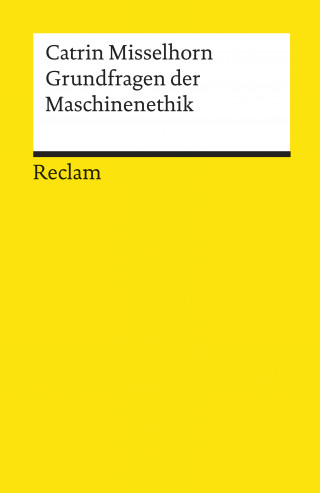 Catrin Misselhorn: Grundfragen der Maschinenethik