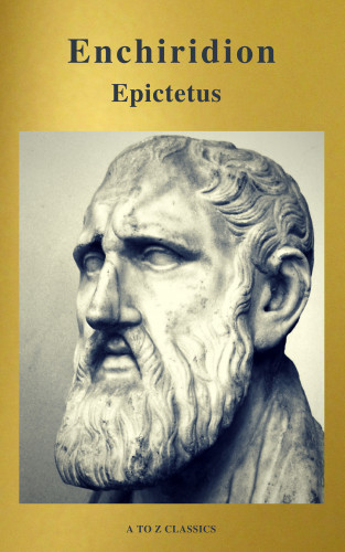 Epictetus, A to Z Classics: Enchiridion (Best Navigation, Free AudioBook) (A to Z Classics)