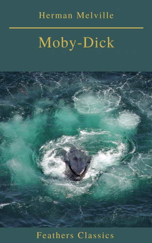 Herman Melville, Prometheus Classics: Moby-Dick (Best Navigation, Active TOC) (Feathers Classics)