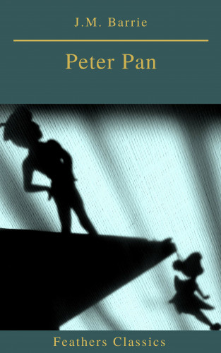 J.M. Barrie, Prometheus Classics: Peter Pan (Feathers Classics)