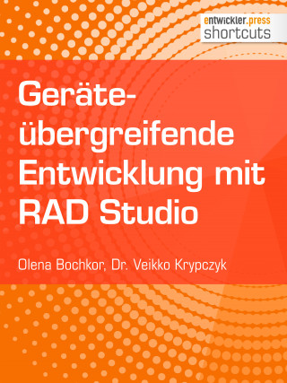 Dr. Veikko Krypczyk, Olena Bochkor: Geräteübergreifende Entwicklung mit RAD Studio