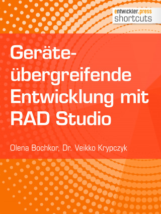 Dr. Veikko Krypczyk, Olena Bochkor: Geräteübergreifende Entwicklung mit RAD Studio