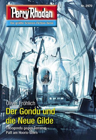 Oliver Fröhlich: Perry Rhodan 2970: Der Gondu und die Neue Gilde