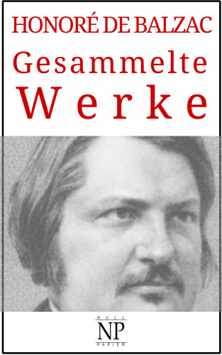 Honoré de Balzac: Honoré de Balzac – Gesammelte Werke