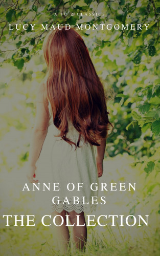 Lucy Maud Montgomery, A to Z Classics: The Collection Anne of Green Gables (A to Z Classics)