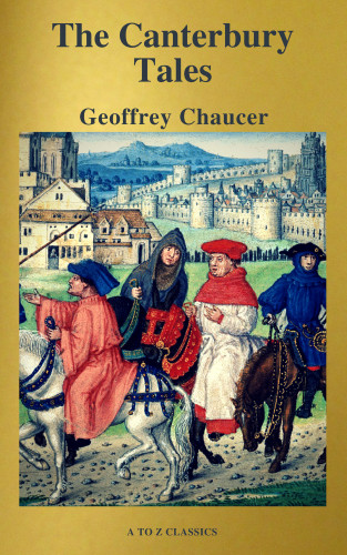 Geoffrey Chaucer, A to Z Classics: The Canterbury Tales (Best Navigation, Free AudioBook) ( A to Z Classics)