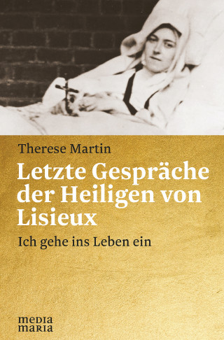 Therese Martin: Letzte Gespräche der Heiligen von Lisieux