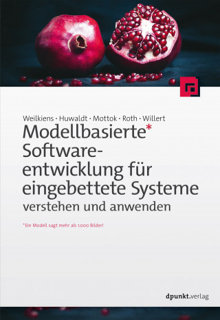 Tim Weilkiens, Alexander Huwaldt, Jürgen Mottok, Stephan Roth, Andreas Willert: Modellbasierte Softwareentwicklung für eingebettete Systeme verstehen und anwenden