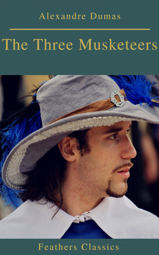 Alexandre Dumas, Feathers Classics: The Three Musketeers (Best Navigation, Active TOC) (Prometheus Classics)