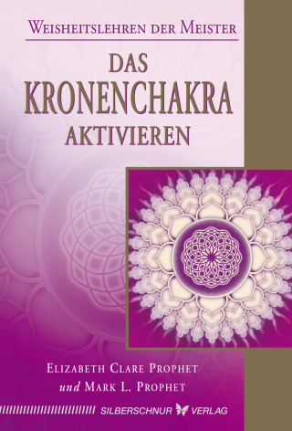 Elizabeth Clare Prophet, Mark L. Prophet: Das Kronenchakra aktivieren