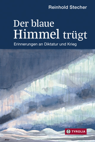Reinhold Stecher: Der blaue Himmel trügt