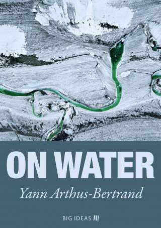 Yann Arthus-Bertrand: On Water