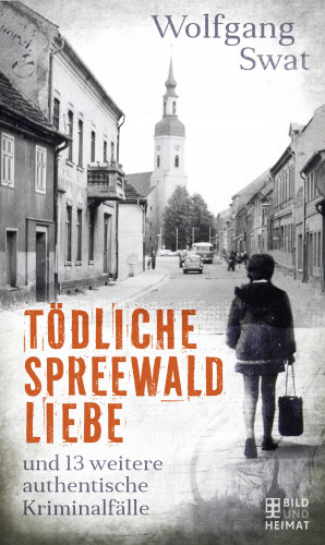 Wolfgang Swat: Tödliche Spreewald-Liebe