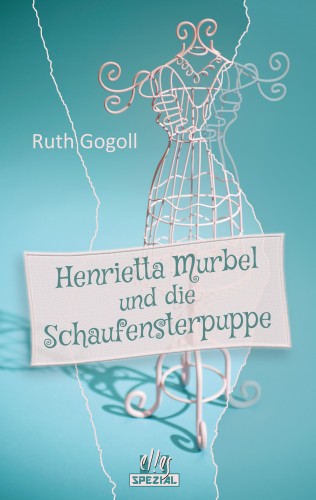 Ruth Gogoll: Henrietta Murbel und die Schaufensterpuppe