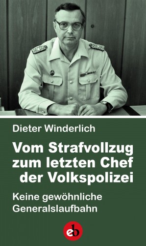 Dieter Winderlich: Vom Strafvollzug zum letzten Chef der Volkspolizei