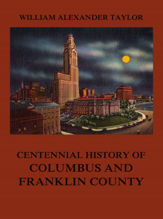 William Alexander Taylor: Centennial History of Columbus and Franklin County
