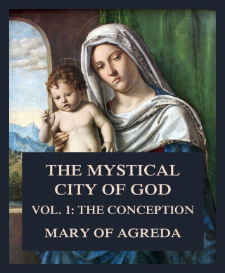 Mary of Agreda: The Mystical City of God