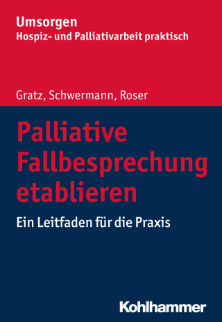 Margit Gratz, Meike Schwermann, Traugott Roser: Palliative Fallbesprechung etablieren