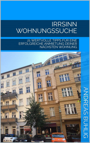 Andreas Buhlig: Irrsinn Wohnungssuche