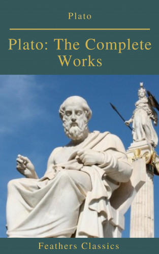 Plato, Benjamin Jowett, feathers Classics: Plato: The Complete Works (Feathers Classics)