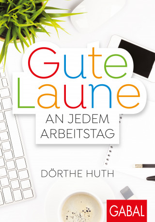 Dörthe Huth: Gute Laune an jedem Arbeitstag