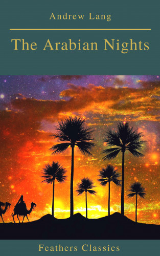 Andrew Lang, Feathers Classics: The Arabian Nights (Best Navigation, Active TOC)(Feathers Classics)