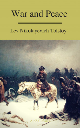 Lev Nikolayevich Tolstoy, a to z classics: War and Peace (Complete Version,Best Navigation, Free AudioBook) (A to Z Classics)