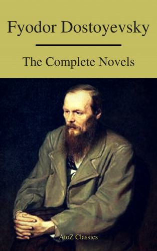 Fyodor Dostoevsky, A to Z Classics: Fyodor Dostoyevsky: The Complete Novels ( A to Z Classics )