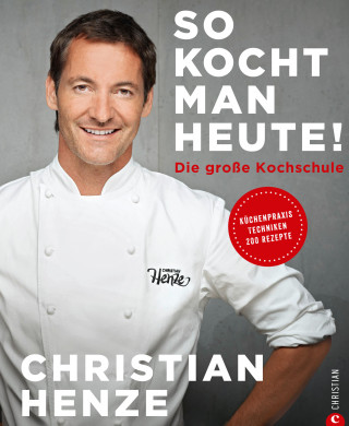 Christian Henze: So kocht man heute!