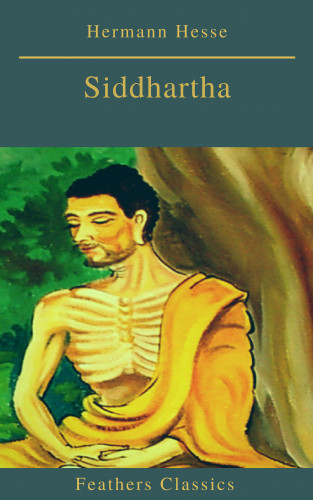 Hermann Hesse, Feathers Classics: Siddhartha (Best Navigation, Active TOC)(Feathers Classics)