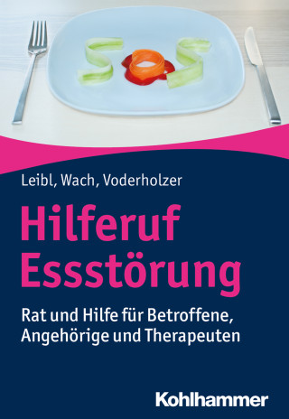 Carl Leibl, Gislind Wach, Ulrich Voderholzer: Hilferuf Essstörung