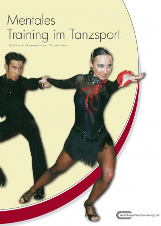 Boris Rohne, Madeleine Rohne, Michael Draksal: Mentales Training im Tanzsport