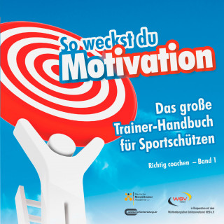 Michael Draksal: So weckst du Motivation. Das große Trainer-Handbuch für Sportschützen