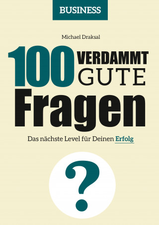 Michael Draksal: 100 Verdammt gute Fragen – BUSINESS