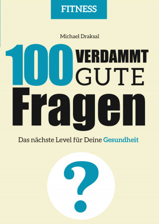 Michael Draksal: 100 Verdammt gute Fragen – FITNESS