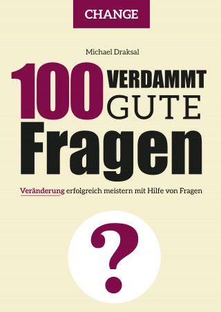 Michael Draksal: 100 Verdammt gute Fragen – CHANGE