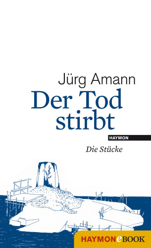 Jürg Amann: Der Tod stirbt